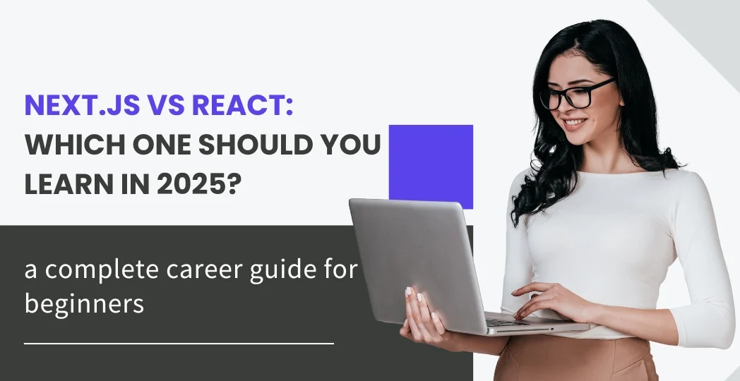 Next.js vs React: Which One Should You Learn in 2025?