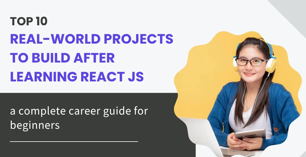 Top 10 Real-World Projects to Build After Learning React JS