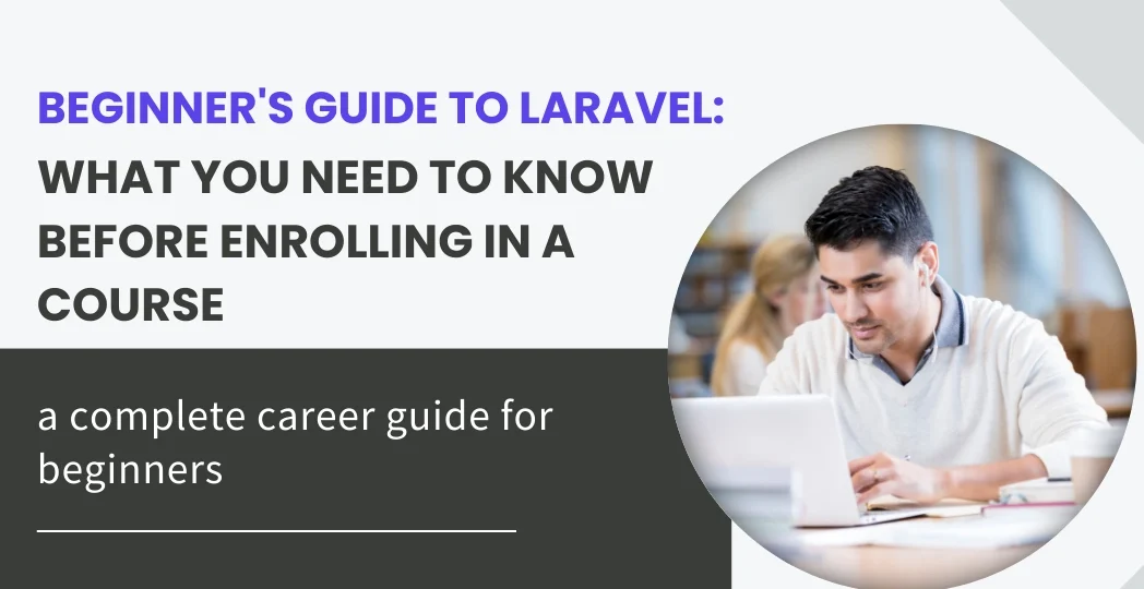Beginner's Guide to Laravel: What You Need to Know Before Enrolling in a Course