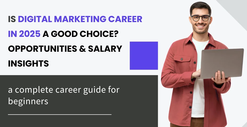 Is Digital Marketing Career in 2025 a Good Choice? Opportunities & Salary Insights
