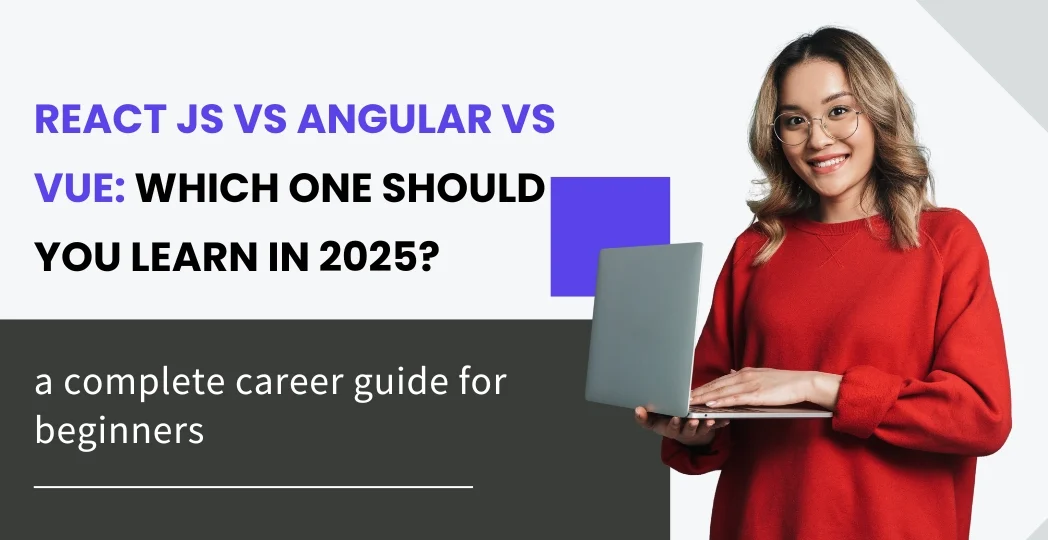React JS vs Angular vs Vue: Which One Should You Learn in 2025?