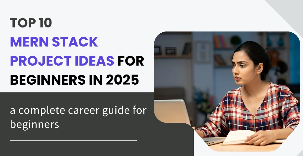 Top 10 MERN Stack Project Ideas for Beginners in 2025