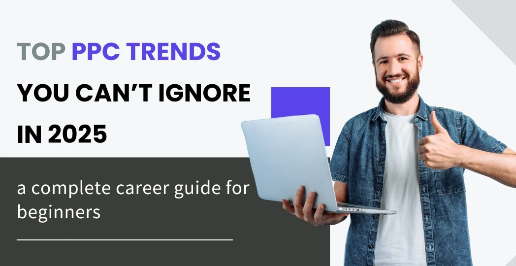 Top PPC Trends You Can’t Ignore in 2025