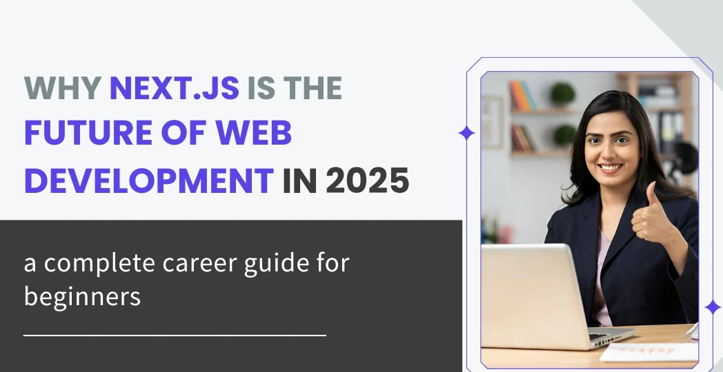 Why Next.js Is the Future of Web Development in 2025