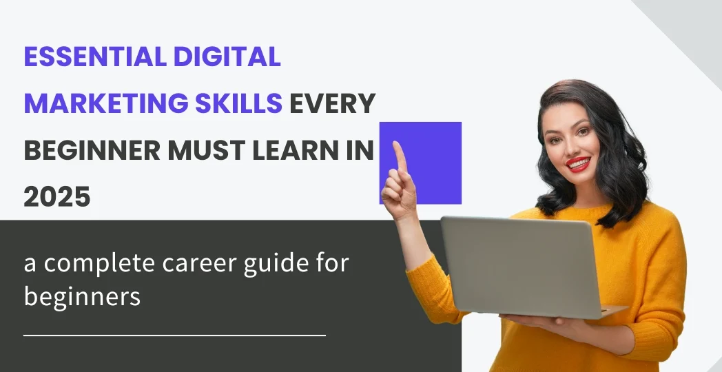 Essential Digital Marketing Skills Every Beginner Must Learn in 2025