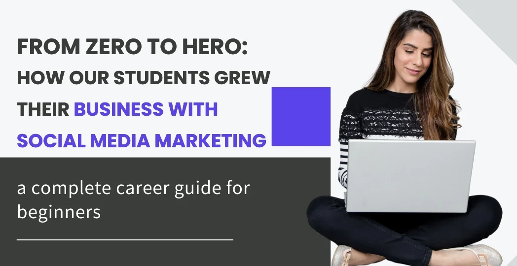From Zero to Hero: How Our Students Grew Their Business with Social Media Marketing