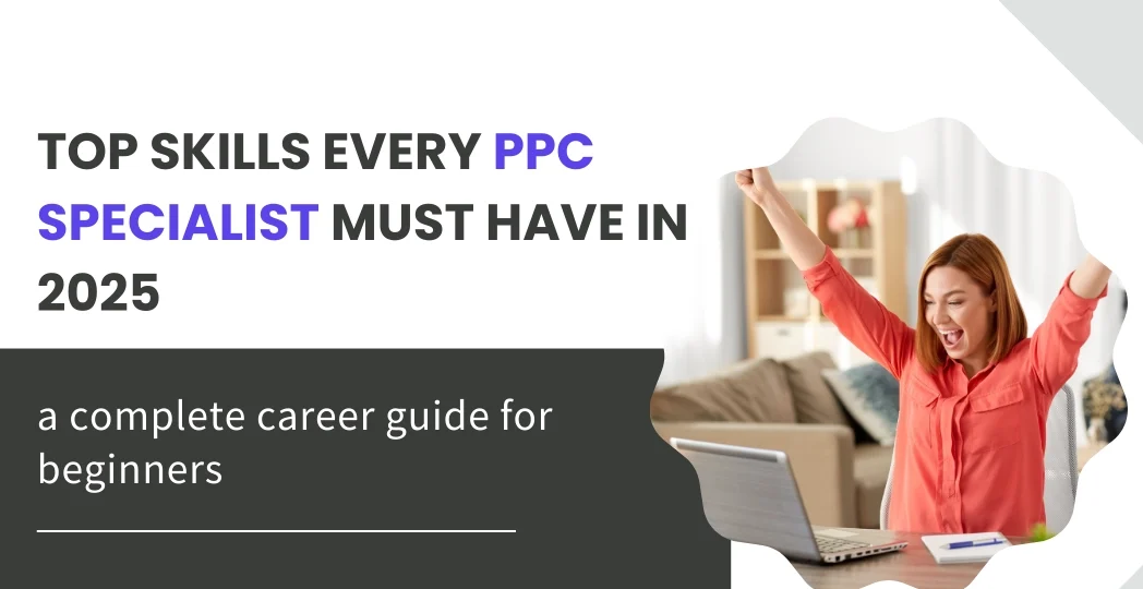 Top Skills Every PPC Specialist Must Have in 2025