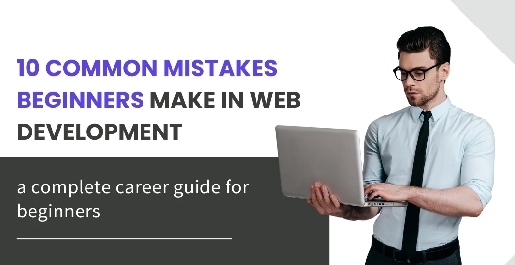 10 Common Mistakes Beginners Make in Web Development