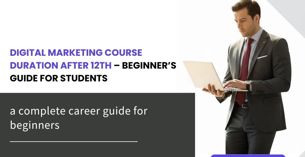 Digital Marketing Course Duration After 12th – Beginner’s Guide for Students