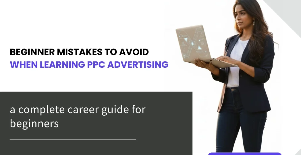 Beginner Mistakes to Avoid When Learning PPC Advertising