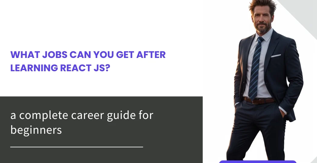 What Jobs Can You Get After Learning React JS? 1 What Jobs Can You Get After Learning React JS?